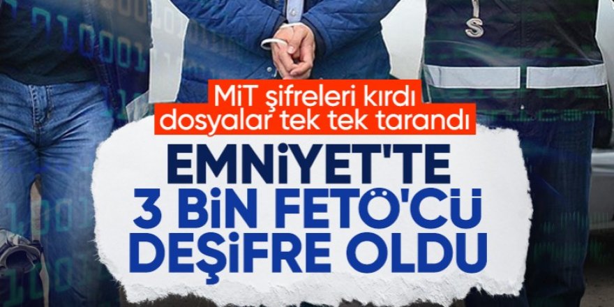 Emniyetteki 3 bin FETÖ'cü daha deşifre oldu