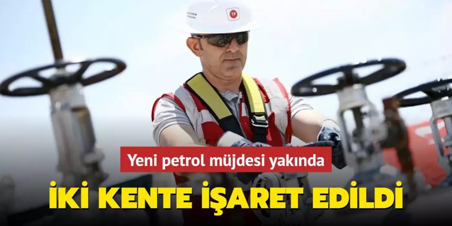 Yeni petrol müjdesi yakında!