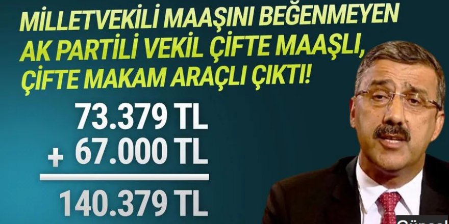 73 bin TL maaşı beğenmeyen AK Partili vekil çifte maaşlı iddiası