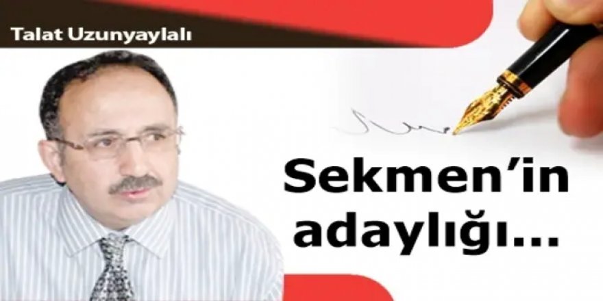 Sekmen'in adaylığı...