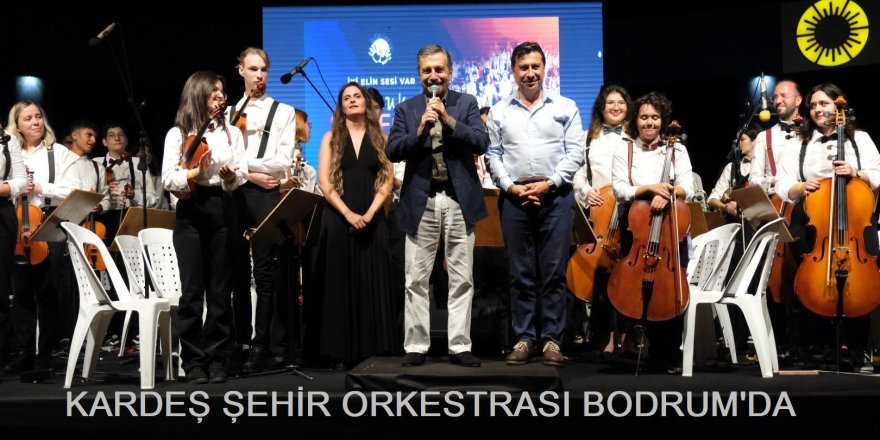 KARDEŞ ŞEHİR ORKESTRASI BODRUM'DA