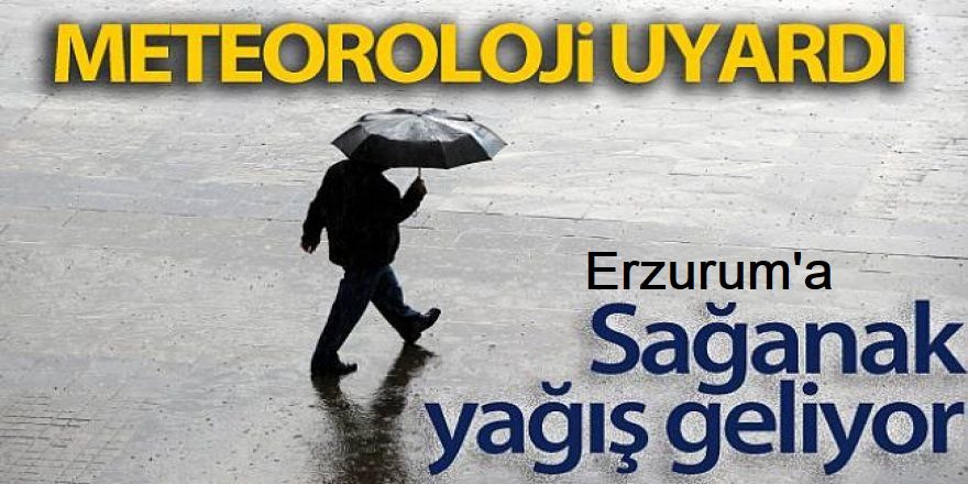 Erzurum için sağanak yağış uyarısı