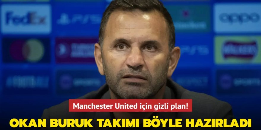 Manchester United için gizli plan! Okan Buruk takımı böyle hazırladı