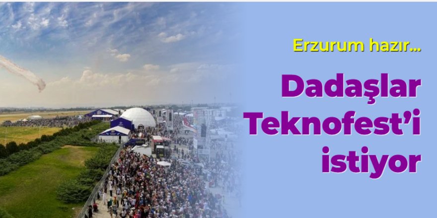 Erzurum hazır:  Dadaşlar Teknofest'i istiyor!