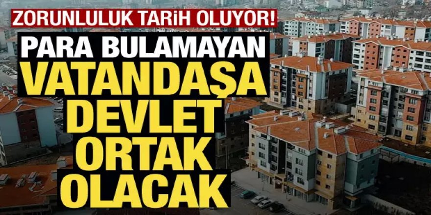 İsteyene devlet ortak olacak