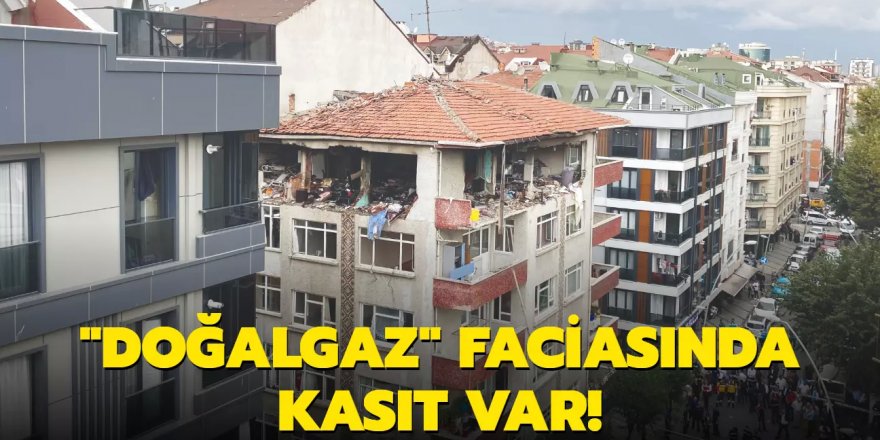 "Doğalgaz" faciasında kasıt var!