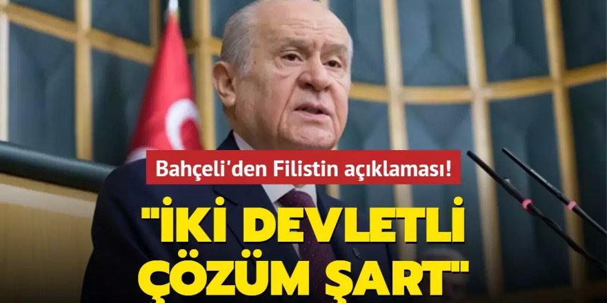 Bahçeli'den Filistin açıklaması: İki devletli çözüm şart