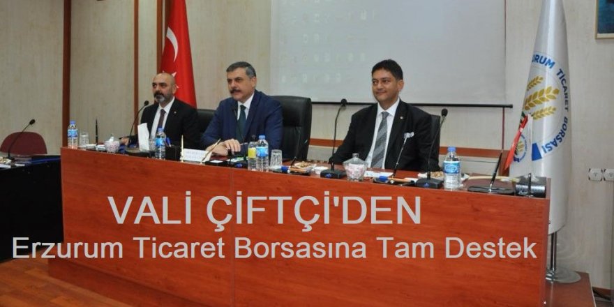 Erzurum Ticaret Borsasına, Vali Çiftci'den tam destek