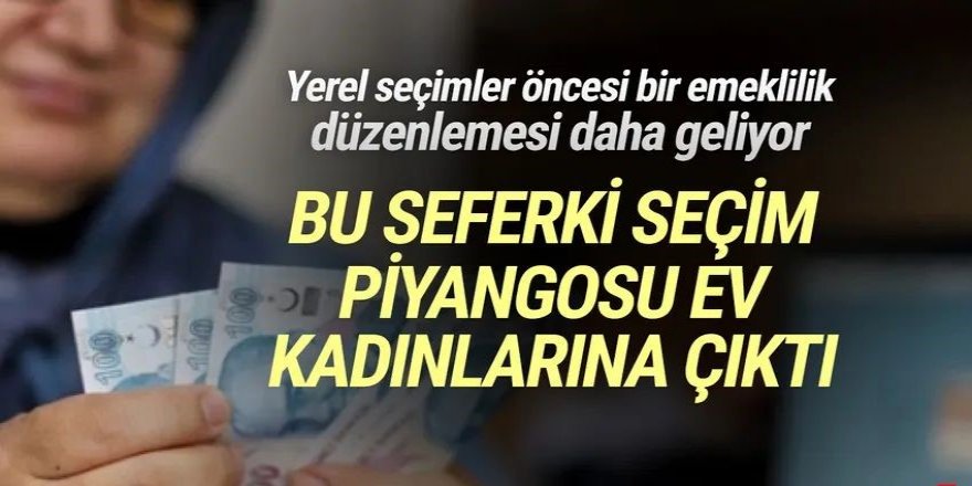 Ev kadınlarına emeklilik düzenlemesinin ayrıntıları belli oldu