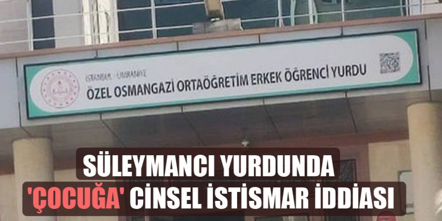 Süleymancıların yurdunda cinsel istismar iddialarının arkası geldi