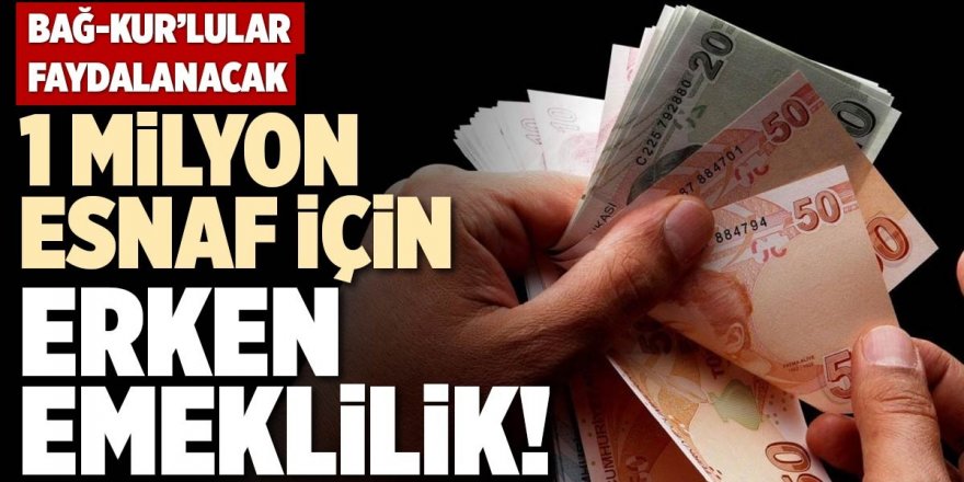 Esnaf için erken emeklilik şartları belli oldu!