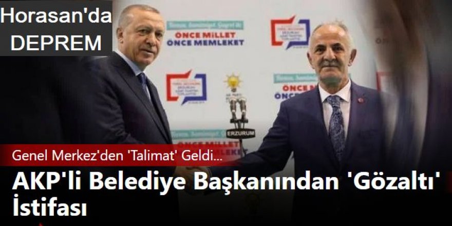Horasan'ın AKP'li Belediye Başkanından İstifa Kararı...