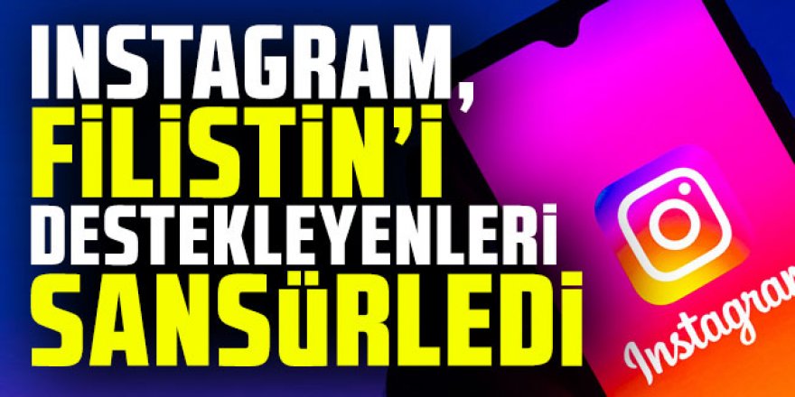 Instagram, Filistin'i destekleyenleri sansürledi