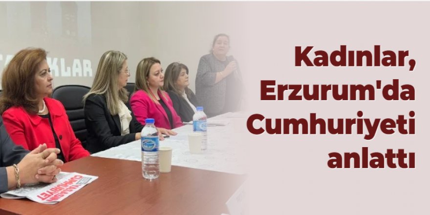 ER-VAK öncülük etti: Kadınlar, Erzurum'da Cumhuriyeti anlattı!