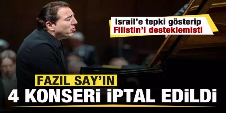 İsrail saldırılarını eleştiren Fazıl Say’ın Avrupa'daki 4 konseri iptal edildi!