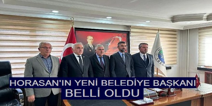 Horasan'ın yeni belediye başkanı belli oldu!