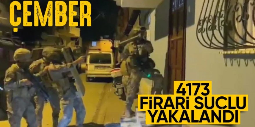 81 ilde Çember Operasyonları: 4 bin 173 firari yakalandı...