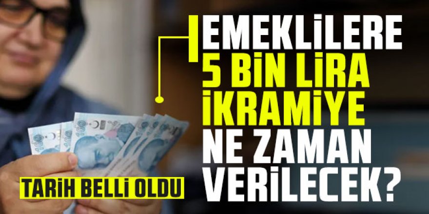 5 bin lira emekli ikramiyesinin hesaplara yatacağı tarih belli oldu