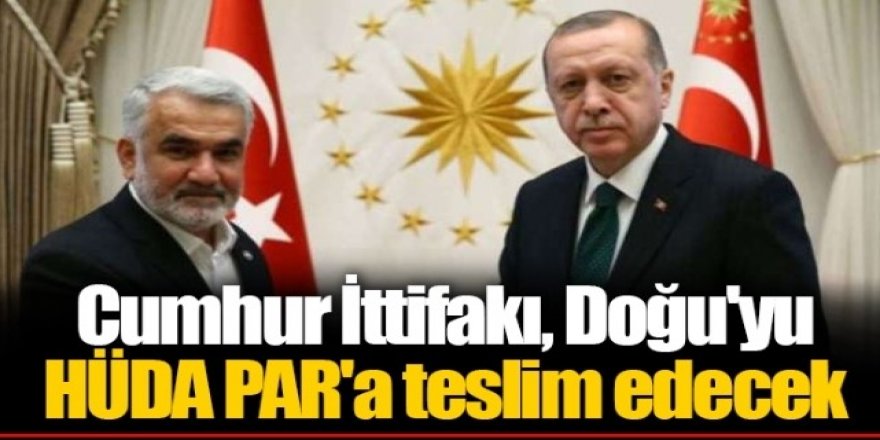 Doğu'yu HÜDA PAR'a teslim edecek