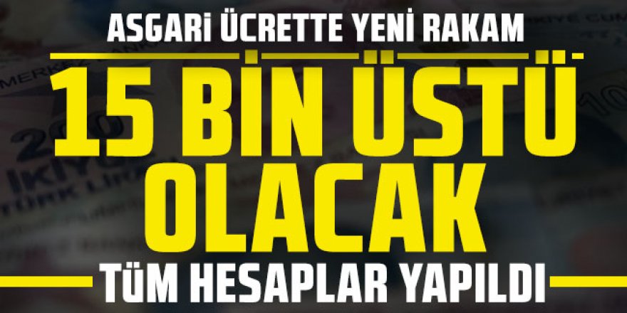 Yeni asgari ücret 15 bin üstü olacak!