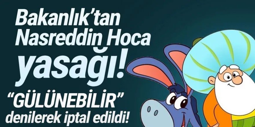 Bakanlık ''gülünebilir'' dedi, Nasreddin Hoca etkinliği iptal edildi!