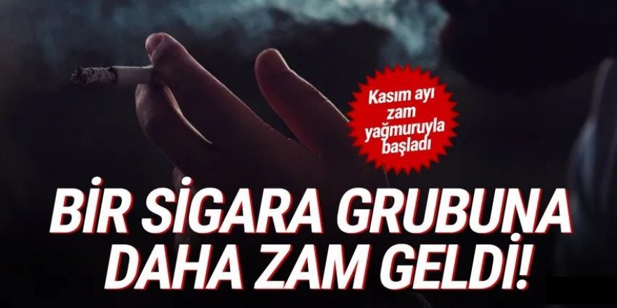 Bir sigara grubuna daha zam geldi