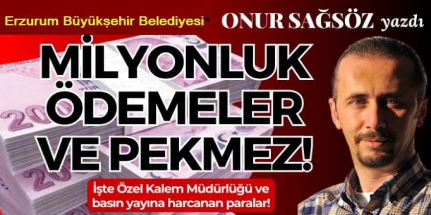 Erzurum Büyükşehirde Milyonluk ödemeler ve pekmez!