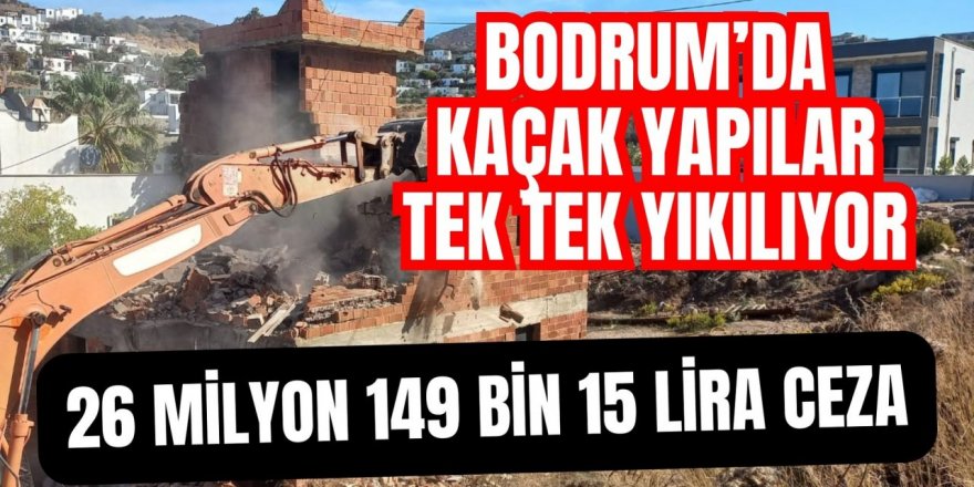 Bodrum’da kaçak yapılar tek tek yıkılıyor