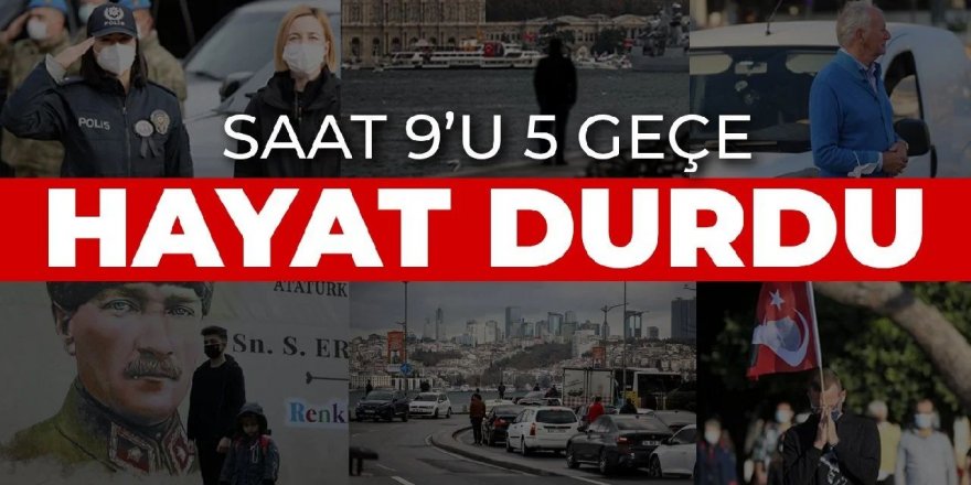 Saat 9'u 5 geçe: Yurdun dört bir yanında 1 dakikalığına durdu