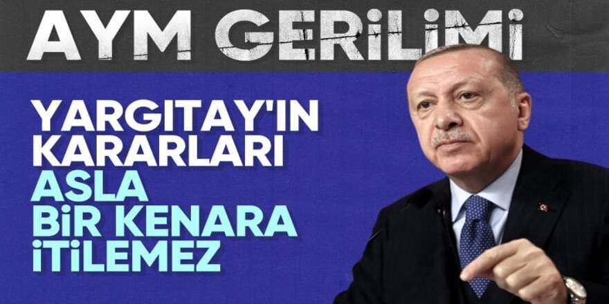 Erdoğan: Yargıtay'ın aldığı karar asla bir kenara itilemez