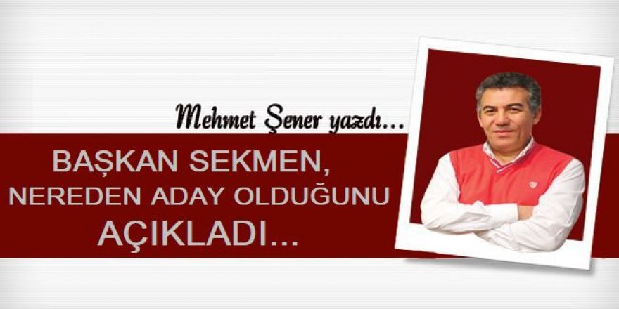 Başkan Sekmen, Şener'e konuştu: Sekmen nereden aday?