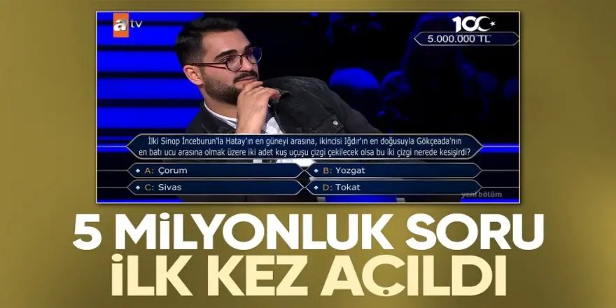 İlk kez açıldı! İşte 5 milyonluk soru