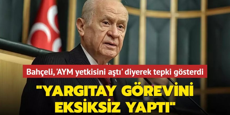 Devlet Bahçeli, 'AYM yetkisini aştı' diyerek tepki gösterdi