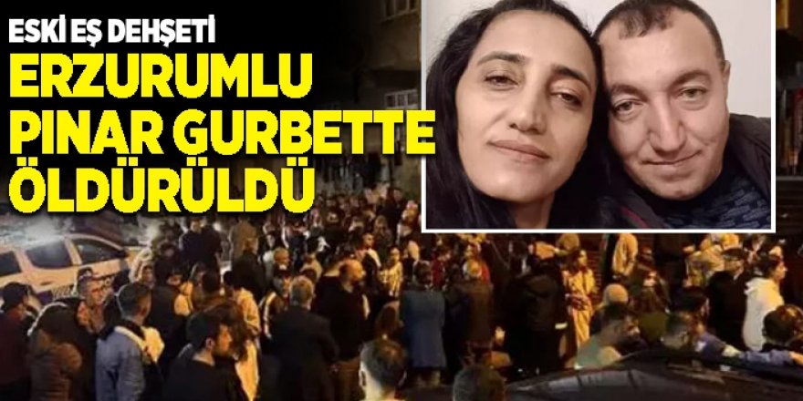Erzurumlu Pınar öldürüldü: Çocuklarını görmek için geldi dehşet saçtı!.