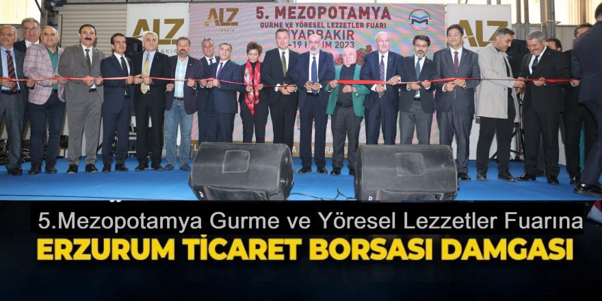  5.Mezopotamya Gurme ve Yöresel Lezzetler Fuarına Erzurum Ticaret Borsası damgası… 