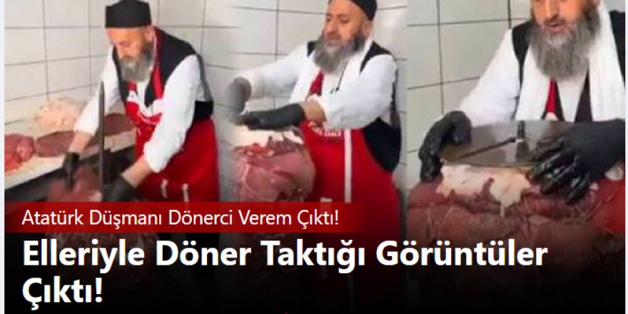 Atatürk Düşmanı Dönerci Yağcı Hacı Müşterilerinin Sağlığını Hiçe Saymış