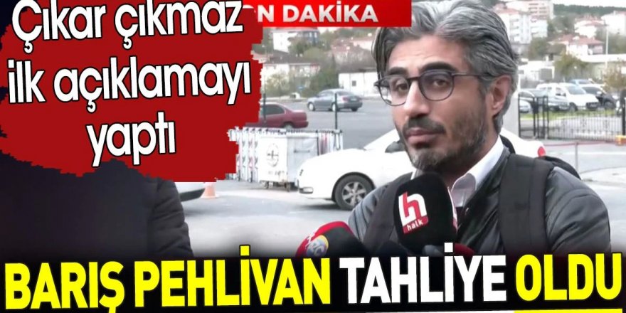 Barış Pehlivan tahliye edildi