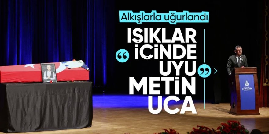 Metin Uca'ya veda töreni: Işıklar içinde uyu güzel insan...