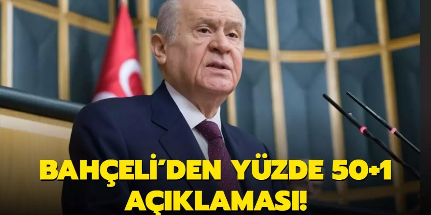 Bahçeli'den yüzde 50+1 açıklaması