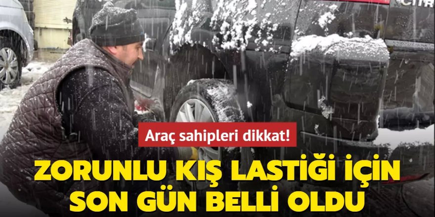 Araç sahipleri dikkat! Zorunlu kış lastiği için son gün belli oldu