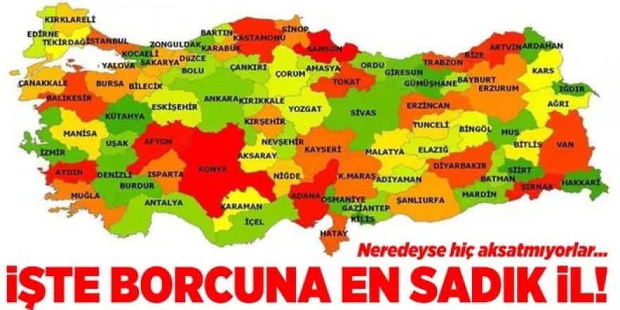 Borcuna en sadık iller açıklandı: İşte o iller