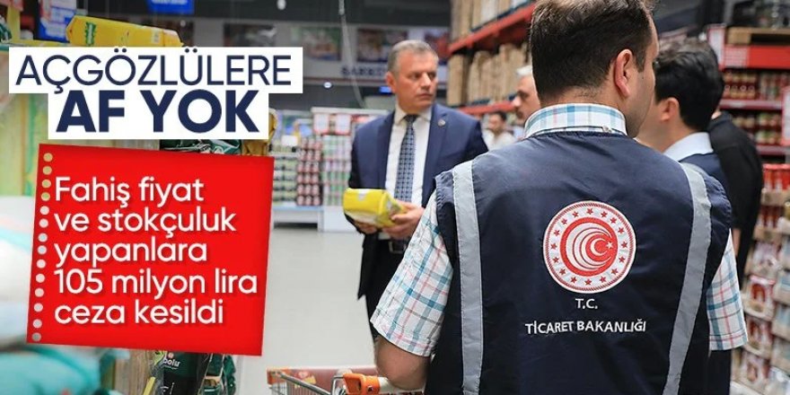 Ticaret Bakanlığı'ndan fahiş fiyat uygulayan firmalara ceza yağmuru