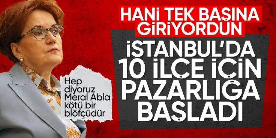 İyi Parti'nin İBB'ye destek şartı: İşte İstanbul'da istenen 10 ilçe