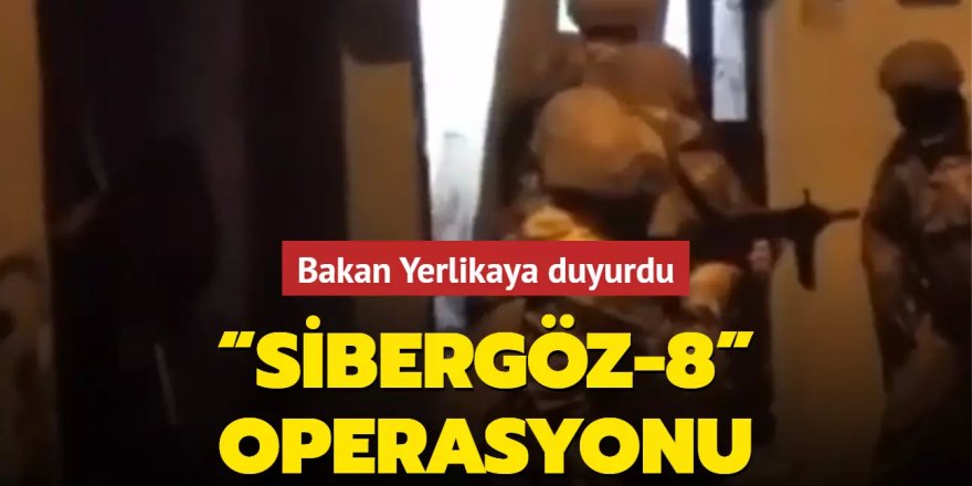 Çok sayıda ilde “SİBERGÖZ-8” operasyonu