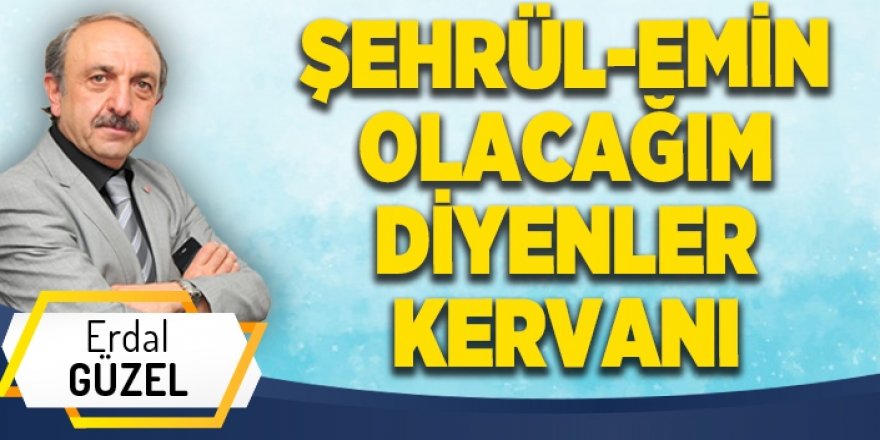 ŞEHRÜL-EMİN OLACAĞIM DİYENLER KERVANI