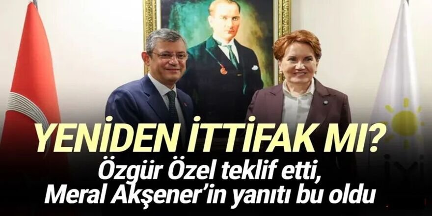 CHP'den İYİ Parti'ye yeniden ittifak teklifi!