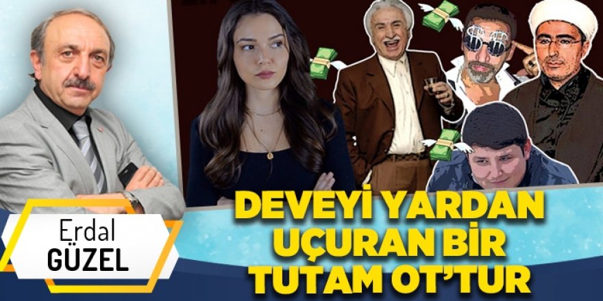 DEVEYİ YARDAN UÇURAN BİR TUTAM OT’TUR