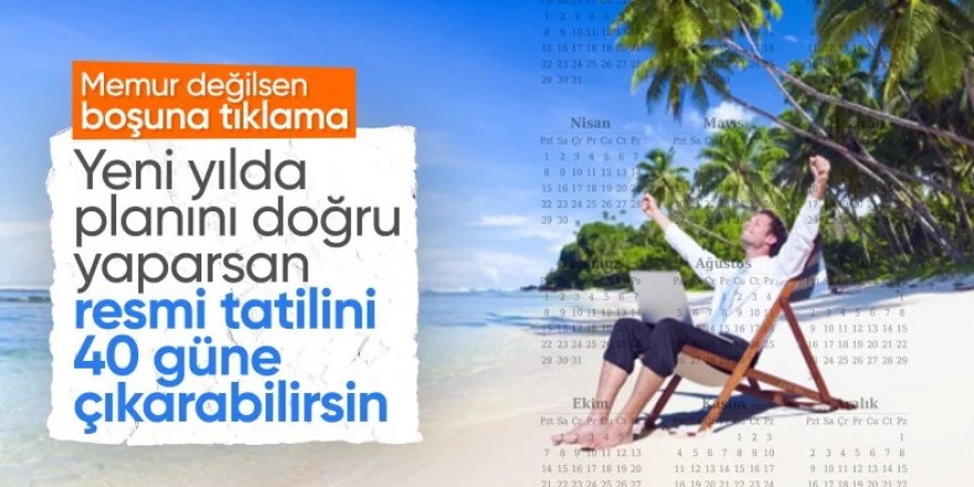 Memurlar yaşadı: Bir yılda 40 gün izin!