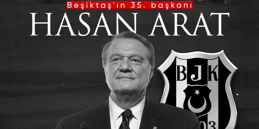 Beşiktaş'ın yeni başkanı Hasan Arat oldu