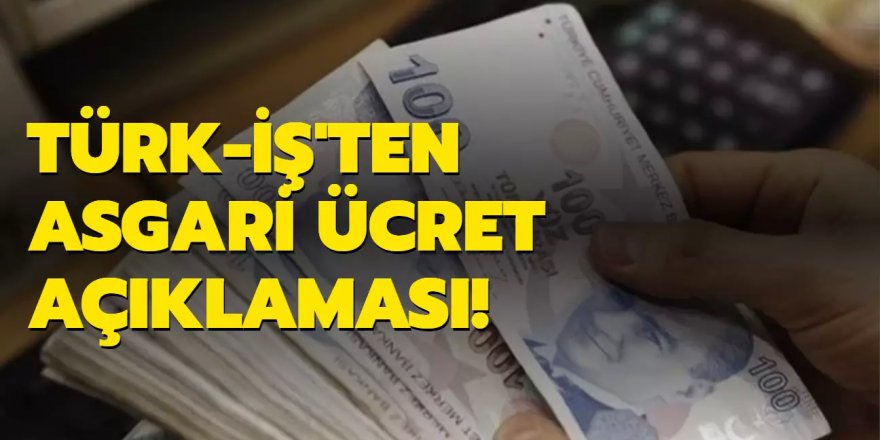 TÜRK-İş'ten asgari ücret açıklaması: Haberleri yalanladılar